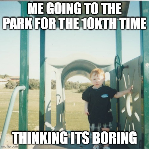 Ranga | ME GOING TO THE PARK FOR THE 10KTH TIME; THINKING ITS BORING | image tagged in ranga | made w/ Imgflip meme maker