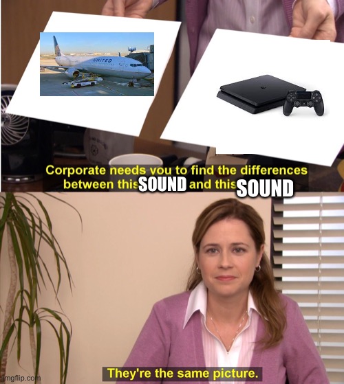 Insert lie here | SOUND; SOUND | image tagged in memes,they're the same picture | made w/ Imgflip meme maker