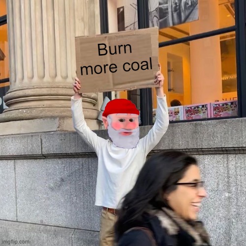 Burn more coal | made w/ Imgflip meme maker