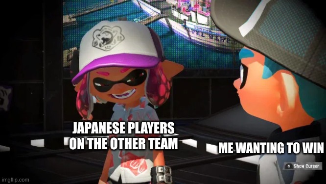 evil inkling | JAPANESE PLAYERS ON THE OTHER TEAM; ME WANTING TO WIN | image tagged in evil inkling | made w/ Imgflip meme maker
