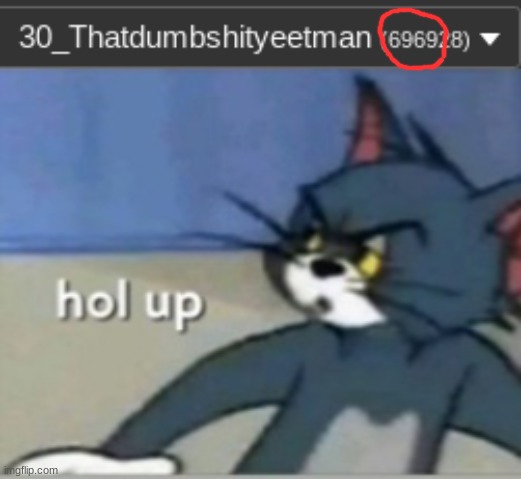 Wait a second bois | image tagged in hol up | made w/ Imgflip meme maker
