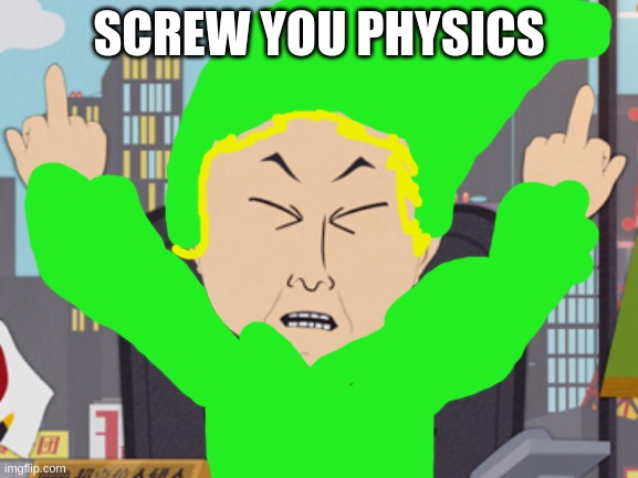 South Park Japanese | SCREW YOU PHYSICS | image tagged in south park japanese | made w/ Imgflip meme maker