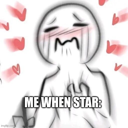 yeah- | ME WHEN STAR: | made w/ Imgflip meme maker