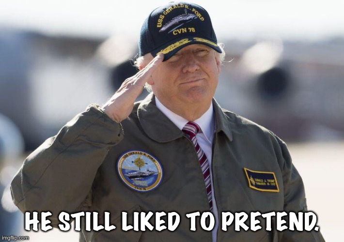 HE STILL LIKED TO PRETEND. | made w/ Imgflip meme maker