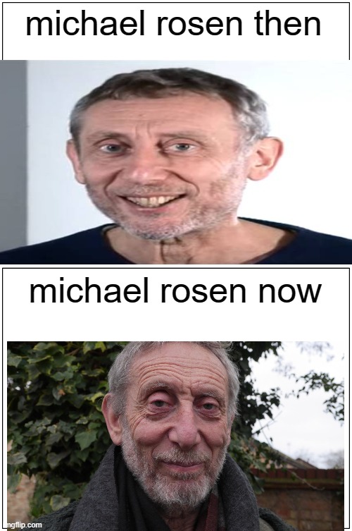 he is freaking old now but he is still smiling | michael rosen then; michael rosen now | image tagged in michael rosen,freaky,old | made w/ Imgflip meme maker