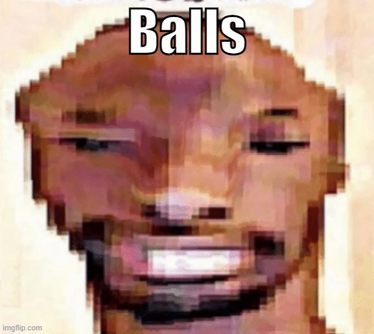 Balls | made w/ Imgflip meme maker