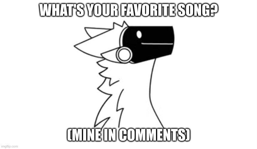 I like everyone's opinions | WHAT'S YOUR FAVORITE SONG? (MINE IN COMMENTS) | image tagged in protogen | made w/ Imgflip meme maker