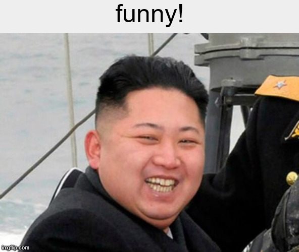 Kin Jong Un | funny! | image tagged in kin jong un | made w/ Imgflip meme maker