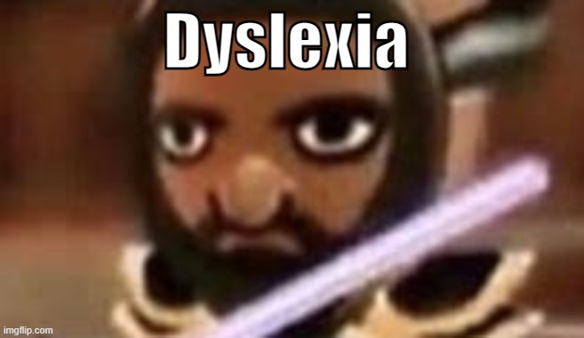 Dyslexia | made w/ Imgflip meme maker