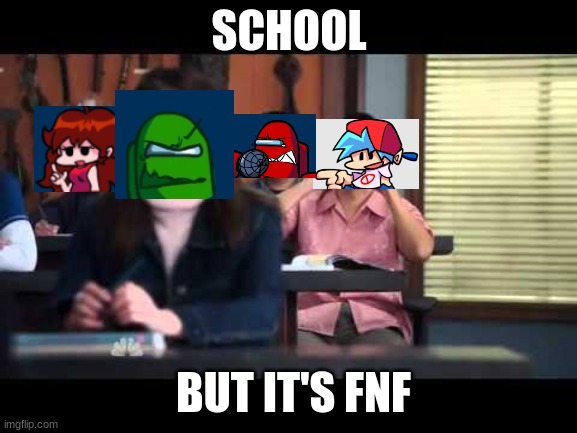 School but it's FNF | SCHOOL; BUT IT'S FNF | image tagged in ha gay | made w/ Imgflip meme maker