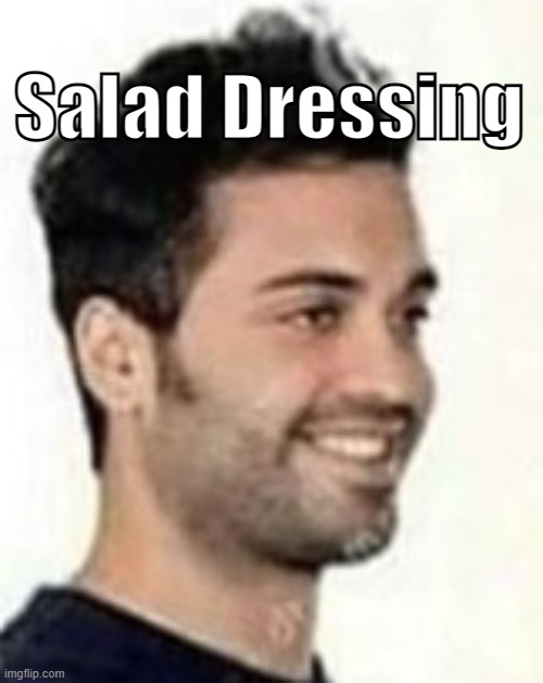 Salad Dressing | made w/ Imgflip meme maker