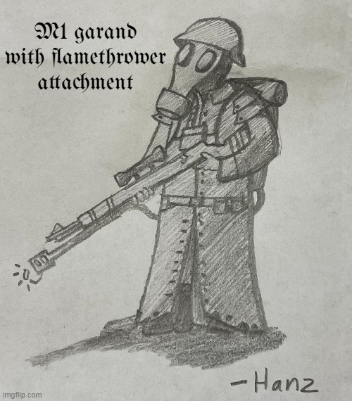 I made another :) | M1 garand with flamethrower attachment | made w/ Imgflip meme maker