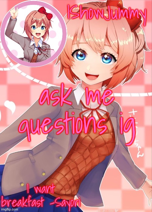 Sayori template | ask me questions ig | image tagged in sayori template | made w/ Imgflip meme maker