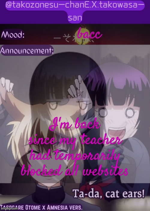 tc announcement temp tasogare otome x amnesia | bacc; I'm back since my teacher had temporarily blocked all websites | image tagged in tc announcement temp tasogare otome x amnesia | made w/ Imgflip meme maker