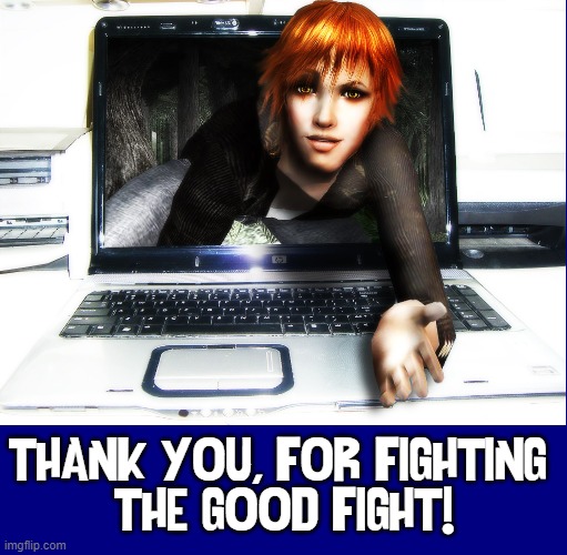 THANK YOU, FOR FIGHTING 
THE GOOD FIGHT! | made w/ Imgflip meme maker