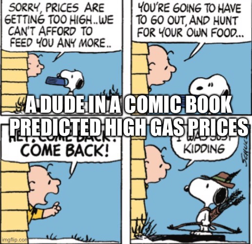 Wow | A DUDE IN A COMIC BOOK PREDICTED HIGH GAS PRICES | image tagged in funny memes,charlie brown | made w/ Imgflip meme maker