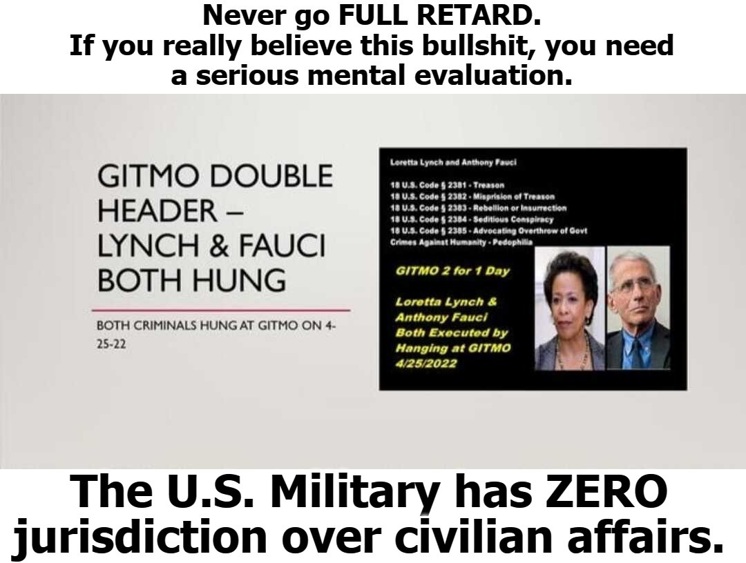 Posts like this are what give Qanon followers the nickname of QTards. | image tagged in qanon,never go full retard,conspiracy theories,gitmo,full retard,mental health | made w/ Imgflip meme maker