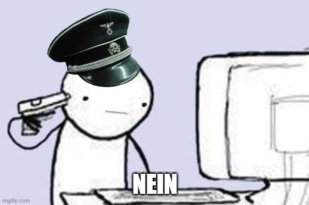 Computer Suicide | NEIN | image tagged in computer suicide | made w/ Imgflip meme maker