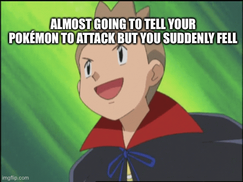 Pokémon - Jackson’s Slip Up | ALMOST GOING TO TELL YOUR POKÉMON TO ATTACK BUT YOU SUDDENLY FELL | image tagged in gifs | made w/ Imgflip images-to-gif maker