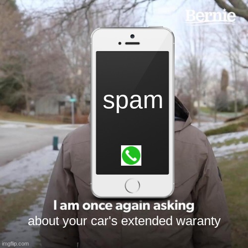 your waranty has expired | spam; about your car's extended waranty | image tagged in memes,funny | made w/ Imgflip meme maker