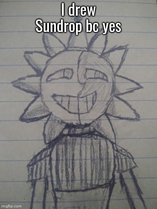 My first time drawing him- | I drew Sundrop bc yes | made w/ Imgflip meme maker