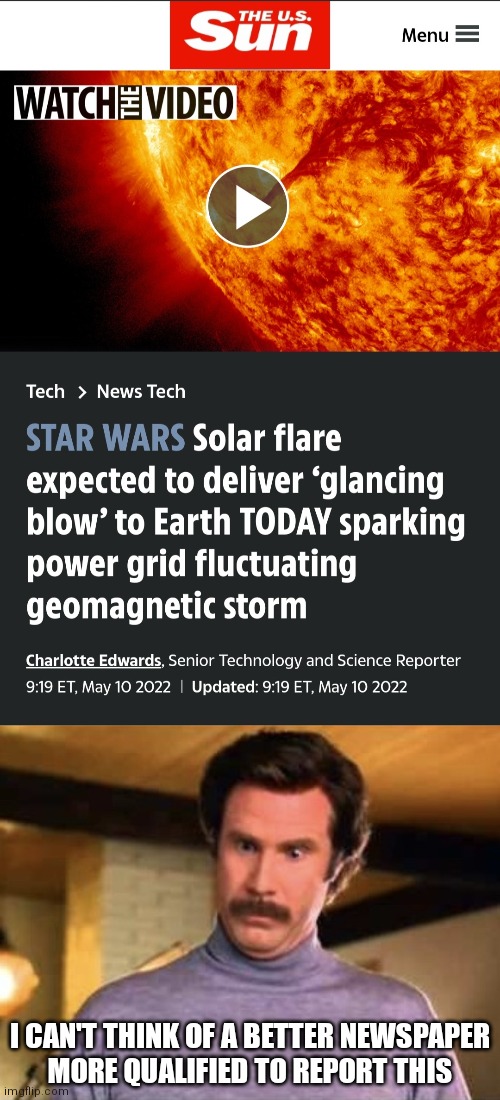 They are the experts I am sure | I CAN'T THINK OF A BETTER NEWSPAPER
MORE QUALIFIED TO REPORT THIS | image tagged in ron burgandy - that s amazing,solar,sun,funny,science | made w/ Imgflip meme maker
