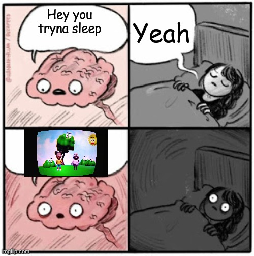 I Need To Stop Watching Horror Games | Yeah; Hey you tryna sleep | image tagged in brain before sleep | made w/ Imgflip meme maker