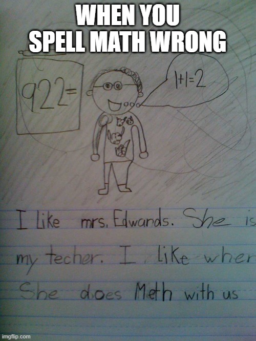 When you spell math wrong | WHEN YOU SPELL MATH WRONG | image tagged in math | made w/ Imgflip meme maker