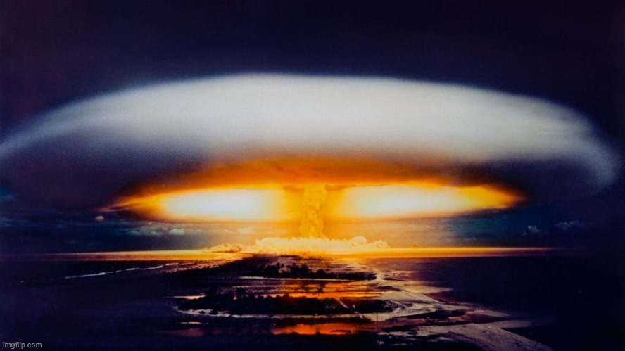 Hydrogen Bomb Explosion | image tagged in hydrogen bomb explosion | made w/ Imgflip meme maker