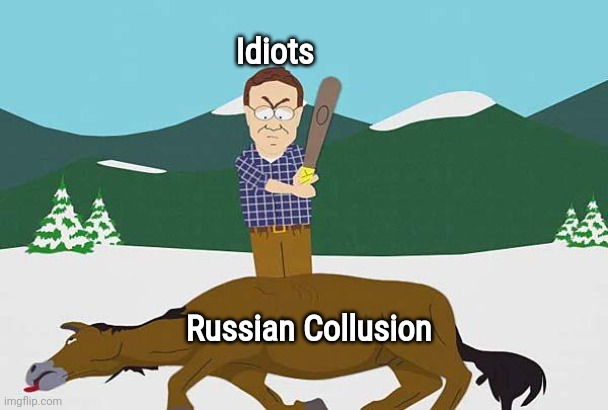 Beating a dead horse | Idiots Russian Collusion | image tagged in beating a dead horse | made w/ Imgflip meme maker