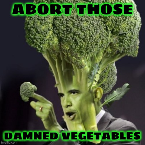 ABORT THOSE DAMNED VEGETABLES | made w/ Imgflip meme maker