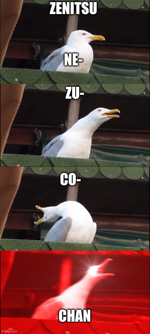 Inhaling Seagull | ZENITSU; NE-; ZU-; CO-; CHAN | image tagged in memes,inhaling seagull | made w/ Imgflip meme maker