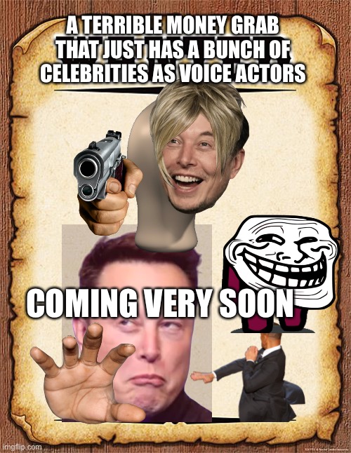 UglyDolls to people | A TERRIBLE MONEY GRAB THAT JUST HAS A BUNCH OF CELEBRITIES AS VOICE ACTORS; COMING VERY SOON | image tagged in wanted poster | made w/ Imgflip meme maker