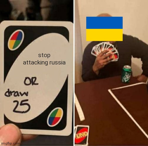 p | stop attacking russia | image tagged in memes,uno draw 25 cards,qwertyuiopasdfghjklzxcvbnm,politics,wars | made w/ Imgflip meme maker