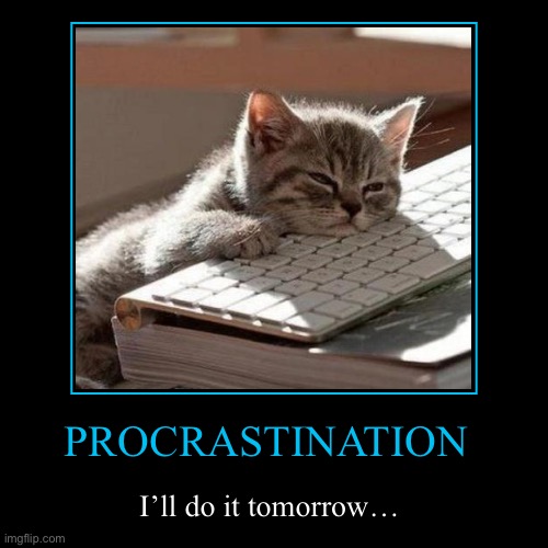 Procrastination | image tagged in funny,demotivationals | made w/ Imgflip demotivational maker
