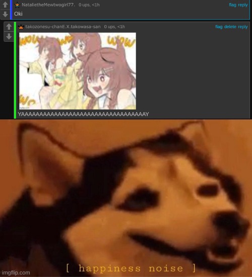 YAYYYYYYYYYYYYYYYY (they responded to my comment) | image tagged in happines noise | made w/ Imgflip meme maker