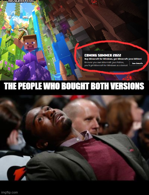 f in the chat for those people | THE PEOPLE WHO BOUGHT BOTH VERSIONS | image tagged in bruhh,memes,micecraft | made w/ Imgflip meme maker
