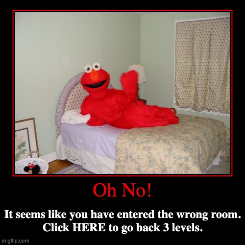 The Mistake... | image tagged in funny,demotivationals,memes,elmo,cursed image,the backrooms | made w/ Imgflip demotivational maker