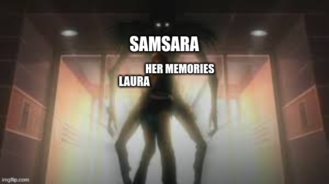 SAMSARA LAURA HER MEMORIES | made w/ Imgflip meme maker
