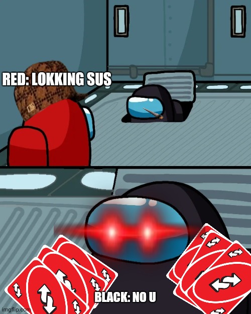 Imposteur reverse | RED: LOKKING SUS; BLACK: NO U | image tagged in impostor of the vent | made w/ Imgflip meme maker