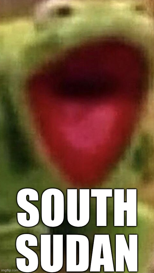 Someone asked | SOUTH SUDAN | image tagged in south,country | made w/ Imgflip meme maker