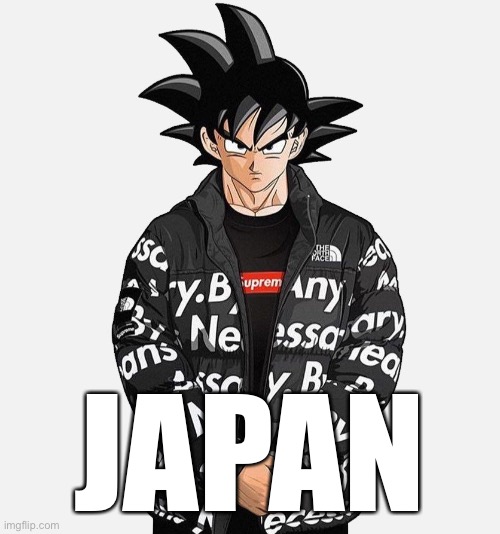 Yes | JAPAN | image tagged in goku drip,japan,country | made w/ Imgflip meme maker