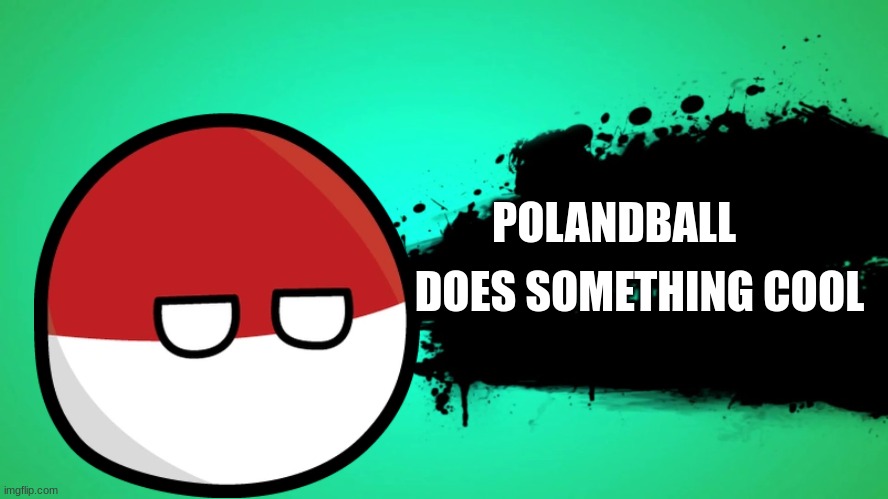 Smash Bros Submissions #2: Polandball | POLANDBALL; DOES SOMETHING COOL | image tagged in everyone joins the battle | made w/ Imgflip meme maker
