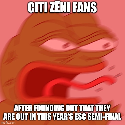 Why? Why? Why? Why? | CITI ZĒNI FANS; AFTER FOUNDING OUT THAT THEY ARE OUT IN THIS YEAR'S ESC SEMI-FINAL | image tagged in reeeeeeeeeeeeeeeeeeeeee,memes,latvia,eurovision,eat your salad | made w/ Imgflip meme maker