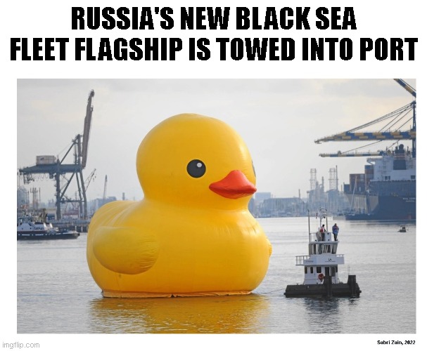 Moskva II | RUSSIA'S NEW BLACK SEA FLEET FLAGSHIP IS TOWED INTO PORT | image tagged in rubber ducks | made w/ Imgflip meme maker