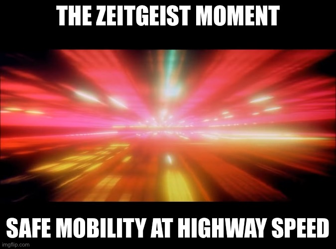 THE ZEITGEIST MOMENT; SAFE MOBILITY AT HIGHWAY SPEED | made w/ Imgflip meme maker