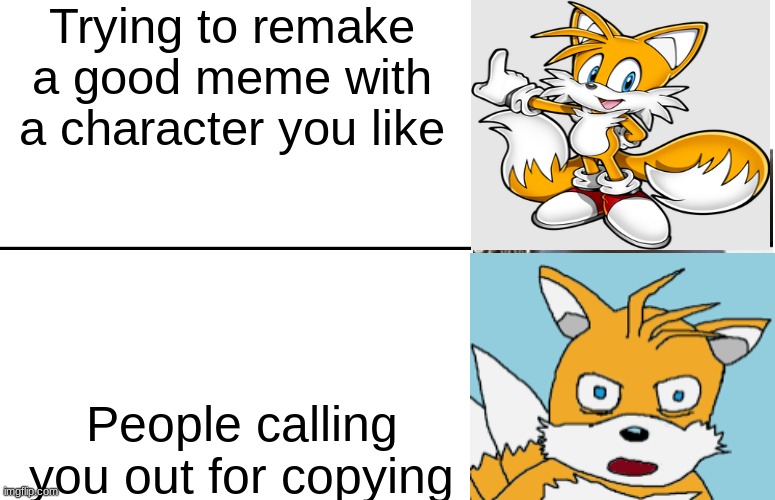 Has this not happened to you? | Trying to remake a good meme with a character you like; People calling you out for copying | image tagged in disappointed black guy | made w/ Imgflip meme maker
