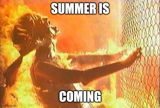 Terminator nuke | SUMMER IS; COMING | image tagged in terminator nuke | made w/ Imgflip meme maker