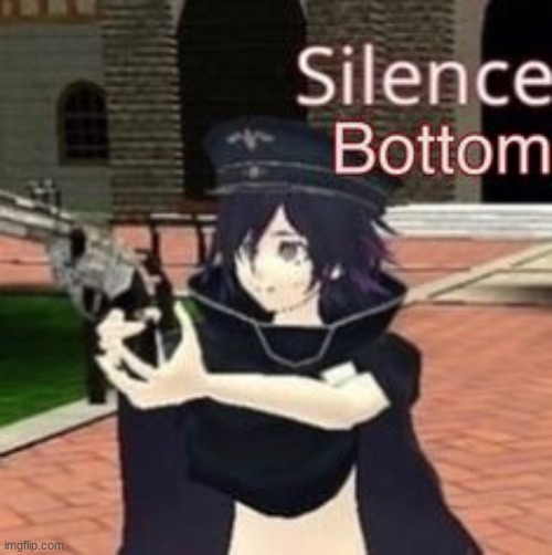 silence bottom | image tagged in silence bottom | made w/ Imgflip meme maker