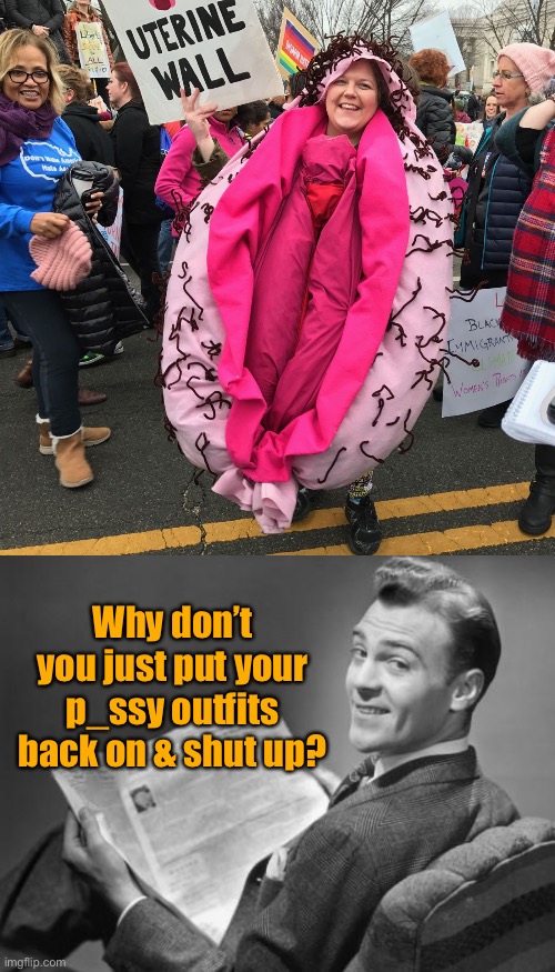 Why don’t you just put your p_ssy outfits back on & shut up? | image tagged in 50's newspaper | made w/ Imgflip meme maker